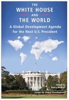 The White House and the World: A Global Development Agenda for the Next U.S. President